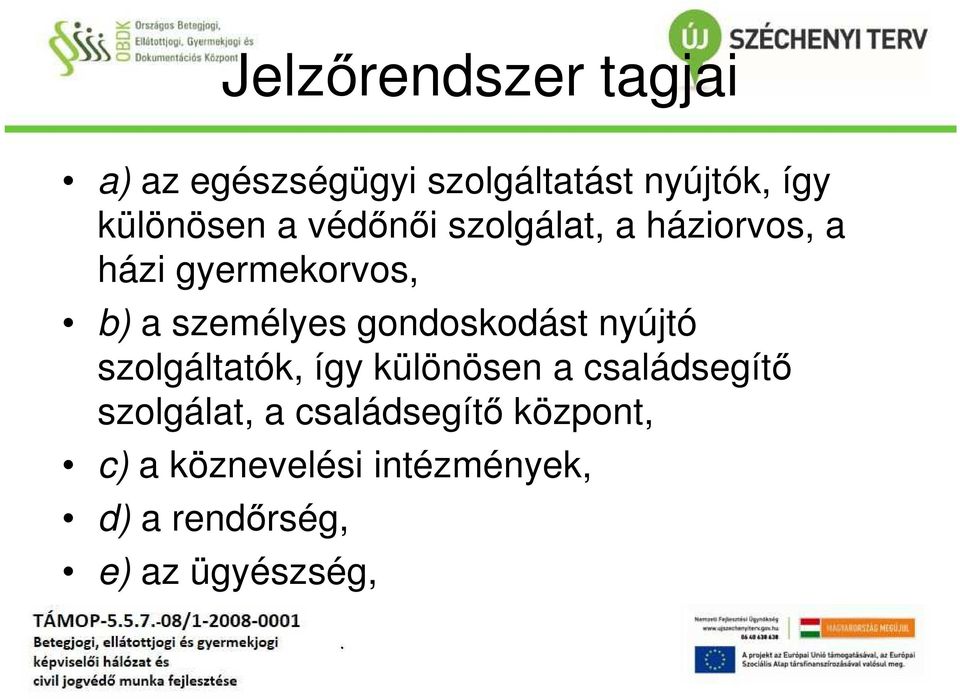 gondoskodást nyújtó szolgáltatók, így különösen a családsegítő szolgálat, a