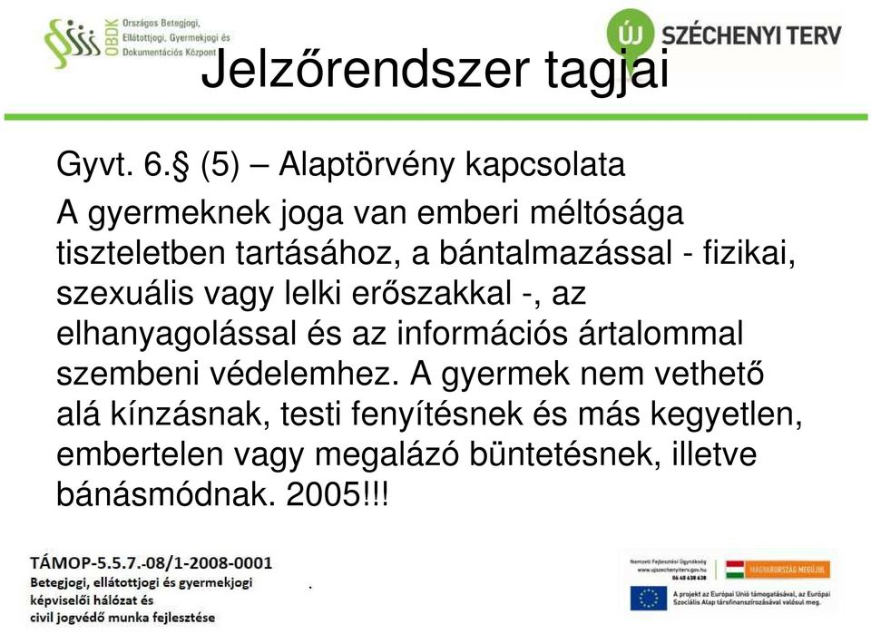 elhanyagolással és az információs ártalommal szembeni védelemhez A gyermek nem vethető alá