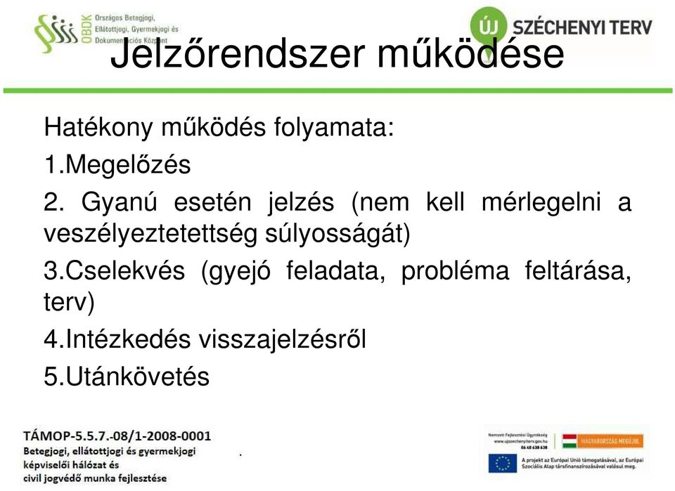 veszélyeztetettség súlyosságát) 3Cselekvés (gyejó