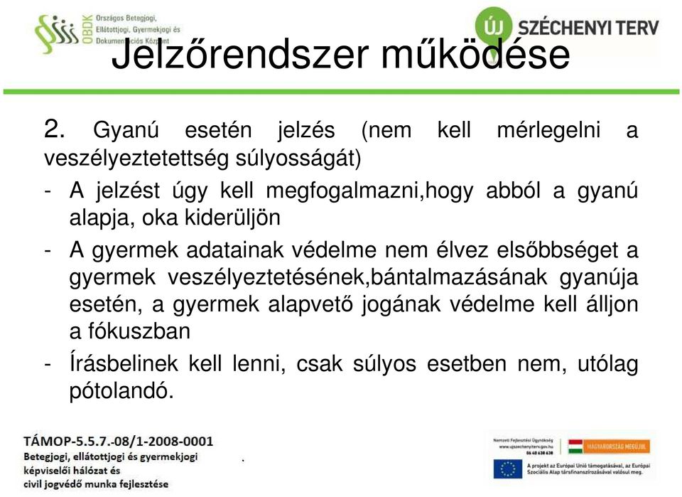 nem élvez elsőbbséget a gyermek veszélyeztetésének,bántalmazásának gyanúja esetén, a gyermek alapvető