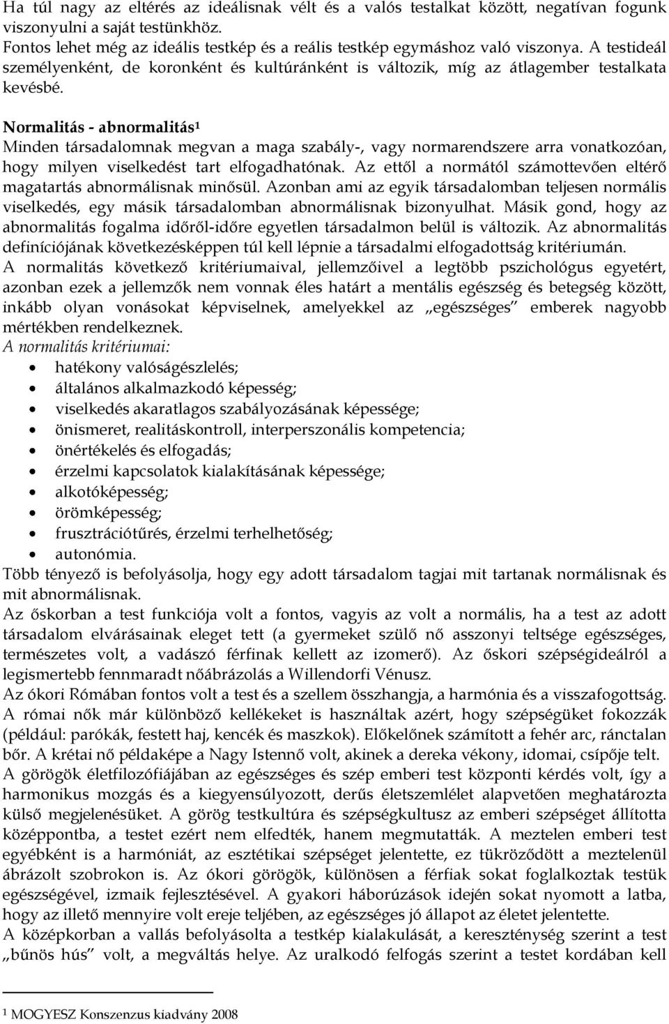 Normalitás - abnormalitás 1 Minden társadalomnak megvan a maga szabály-, vagy normarendszere arra vonatkozóan, hogy milyen viselkedést tart elfogadhatónak.