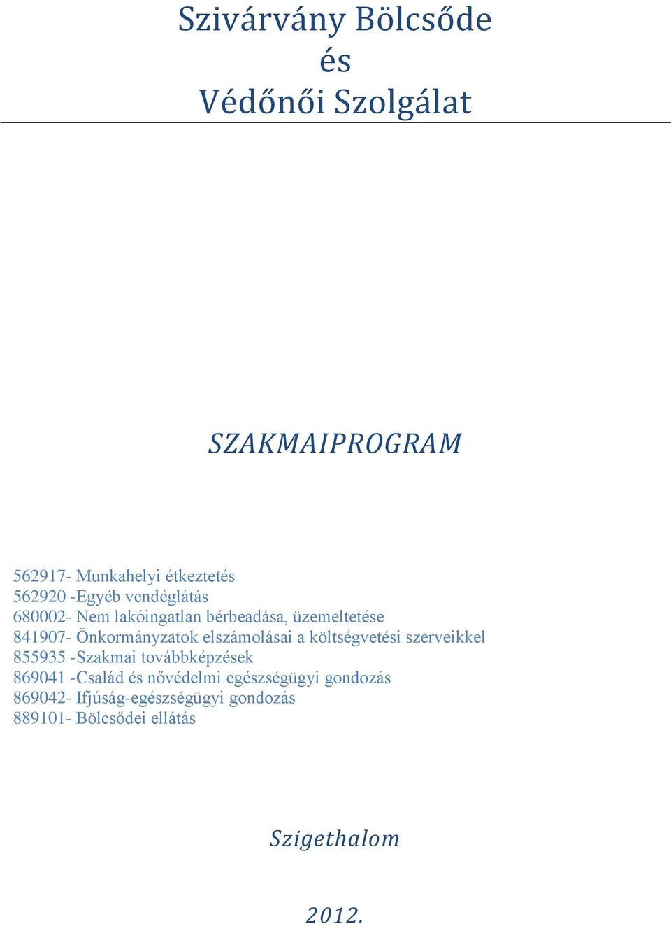 elszámolásai a költségvetési szerveikkel 855935 -Szakmai továbbképzések 869041 -Család és
