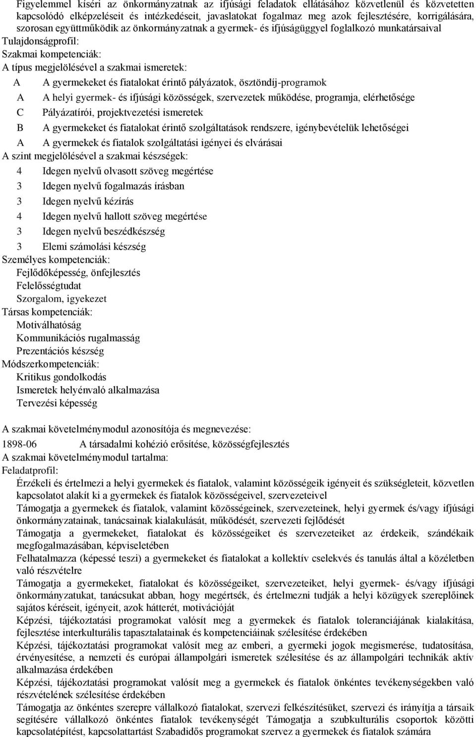 gyermekeket és fiatalokat érintő pályázatok, ösztöndíj-programok helyi gyermek- és ifjúsági közösségek, szervezetek működése, programja, elérhetősége Pályázatírói, projektvezetési ismeretek