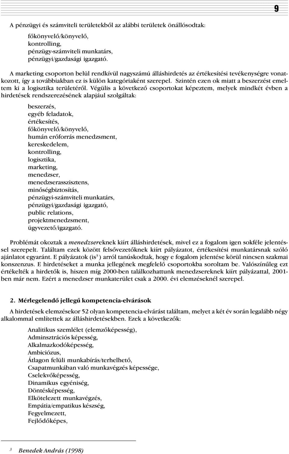 Szintén ezen ok miatt a beszerzést emeltem ki a logisztika területérõl.