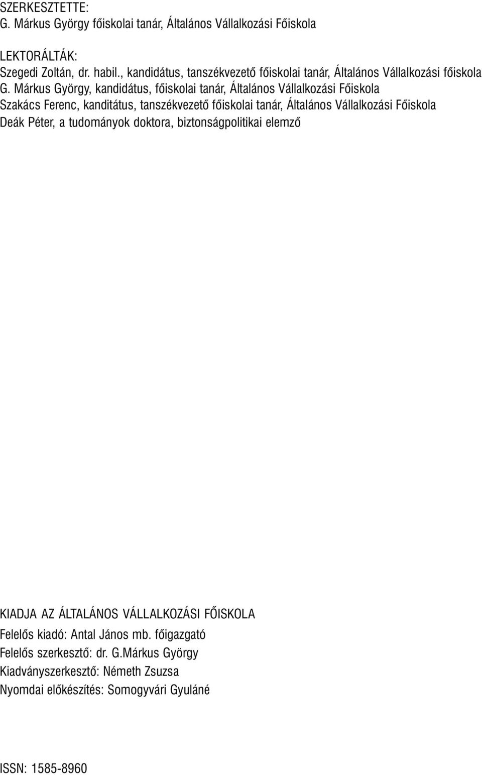 Márkus György, kandidátus, fõiskolai tanár, Általános Vállalkozási Fõiskola Szakács Ferenc, kanditátus, tanszékvezetõ fõiskolai tanár, Általános Vállalkozási