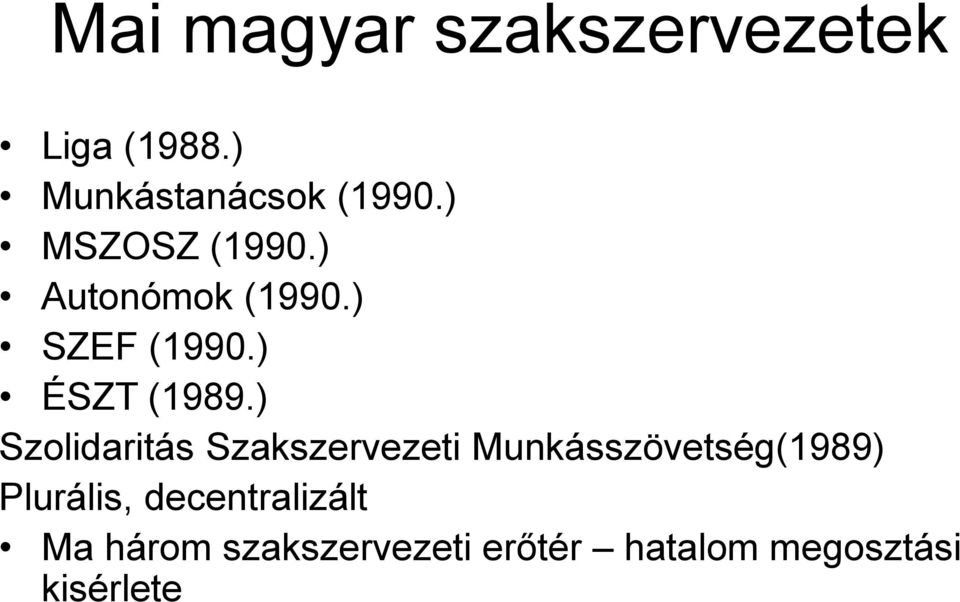 ) Szolidaritás Szakszervezeti Munkásszövetség(1989) Plurális,