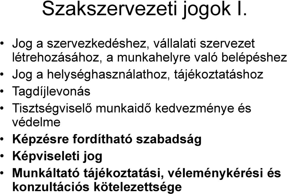 belépéshez Jog a helységhasználathoz, tájékoztatáshoz Tagdíjlevonás Tisztségviselő
