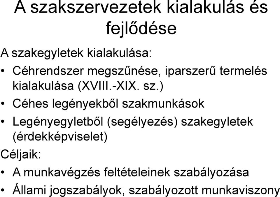 ) Céhes legényekből szakmunkások Legényegyletből (segélyezés) szakegyletek