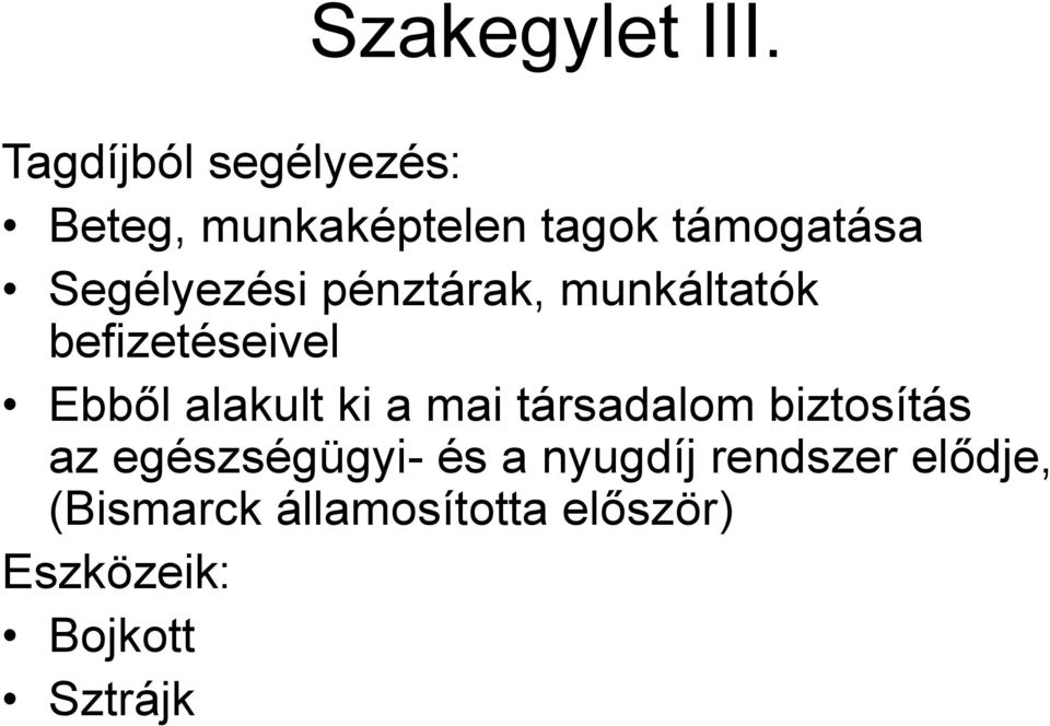 Segélyezési pénztárak, munkáltatók befizetéseivel Ebből alakult ki a
