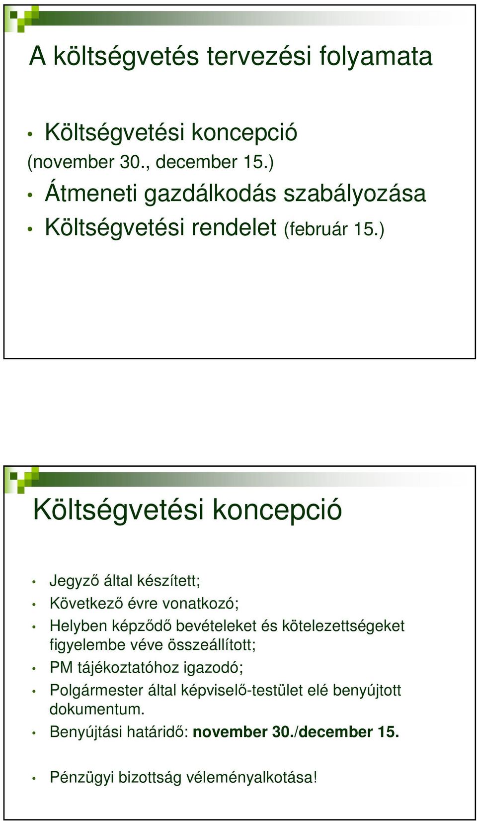 ) Költségvetési koncepció Jegyző által készített; Következő évre vonatkozó; Helyben képződő bevételeket és