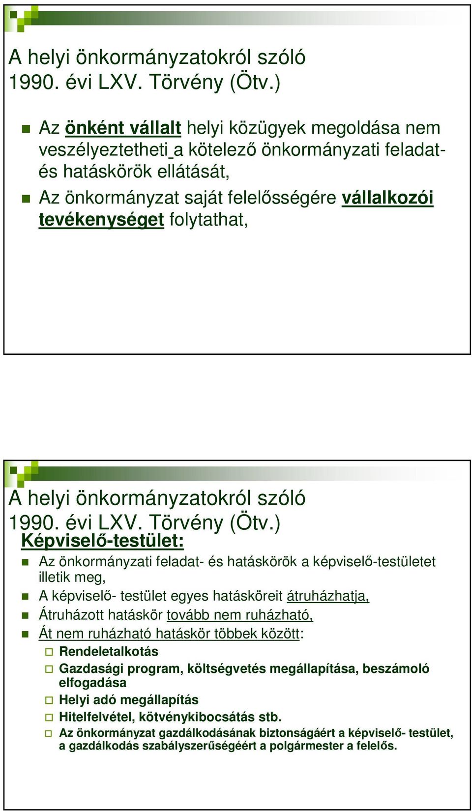 Képviselő-testület: Az önkormányzati feladat- és hatáskörök a képviselő-testületet illetik meg, A képviselő- testület egyes hatásköreit átruházhatja, Átruházott hatáskör tovább nem ruházható, Át nem