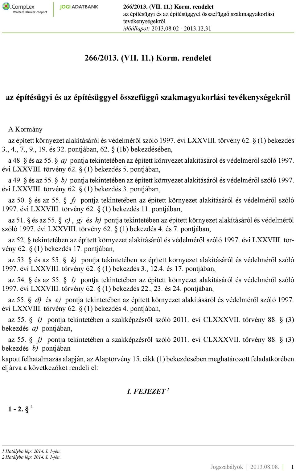 évi LXXVIII. törvény 62. (1) bekezdés 3. pontjában, az 50. és az 55. f) pontja tekintetében az épített környezet alakításáról és védelméről szóló 1997. évi LXXVIII. törvény 62. (1) bekezdés 11.