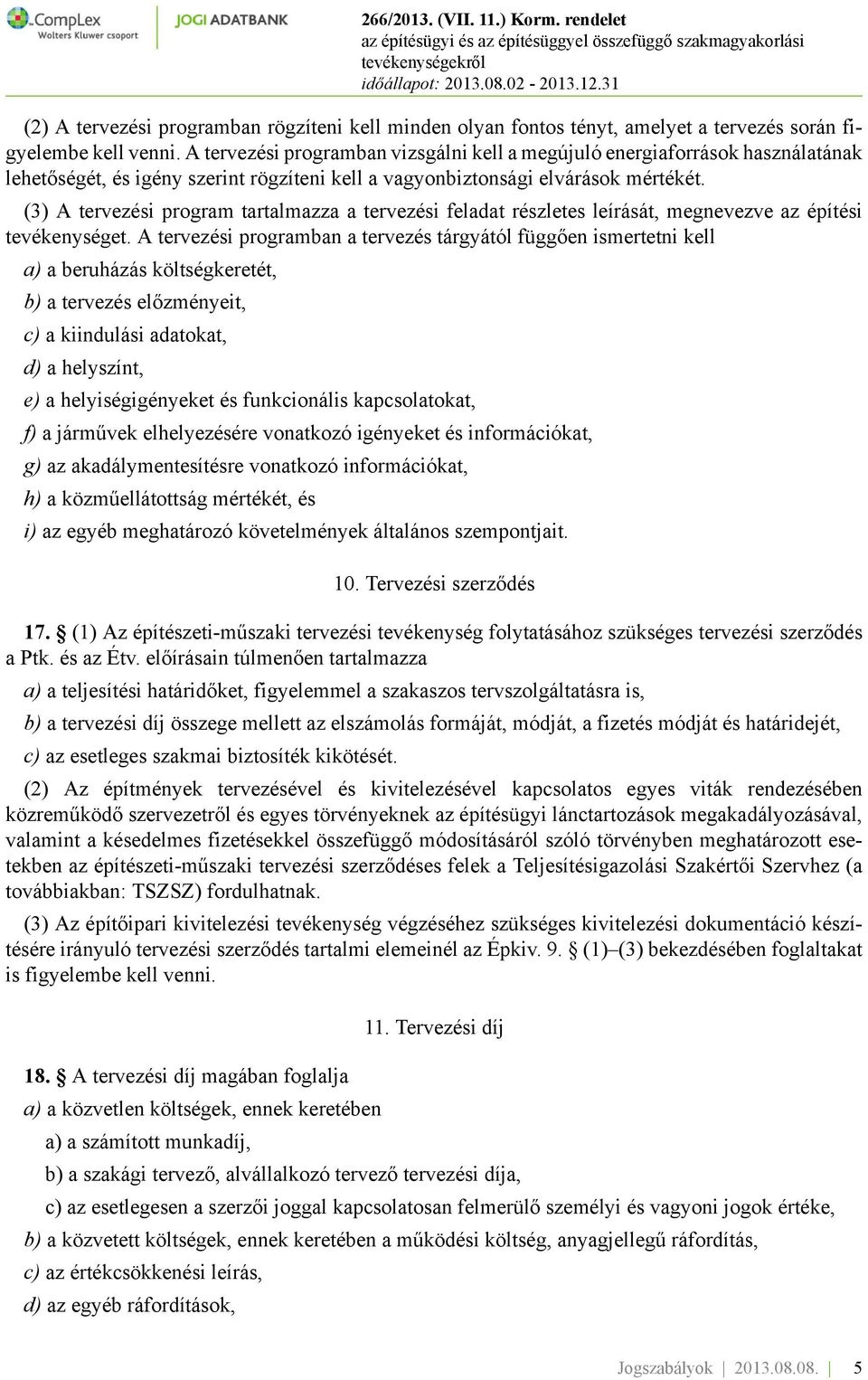 (3) A tervezési program tartalmazza a tervezési feladat részletes leírását, megnevezve az építési tevékenységet.