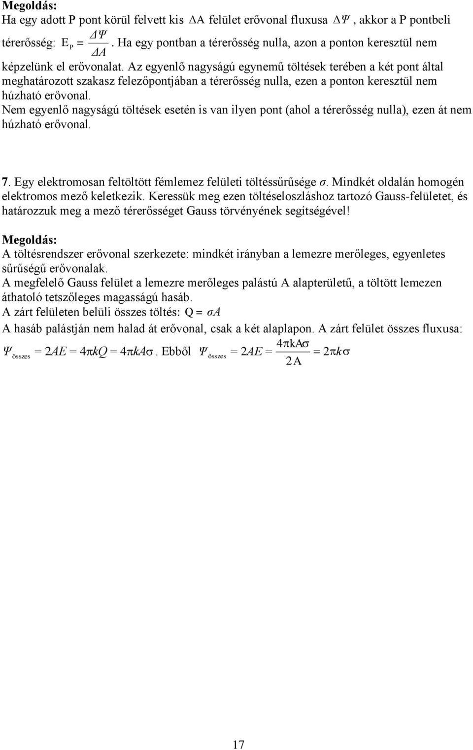 Nem egyenlő nagyságú töltések esetén is van ilyen pont (ahol a térerősség nulla), ezen át nem húzható erővonal. 7. Egy elektromosan feltöltött fémlemez felületi töltéssűrűsége σ.