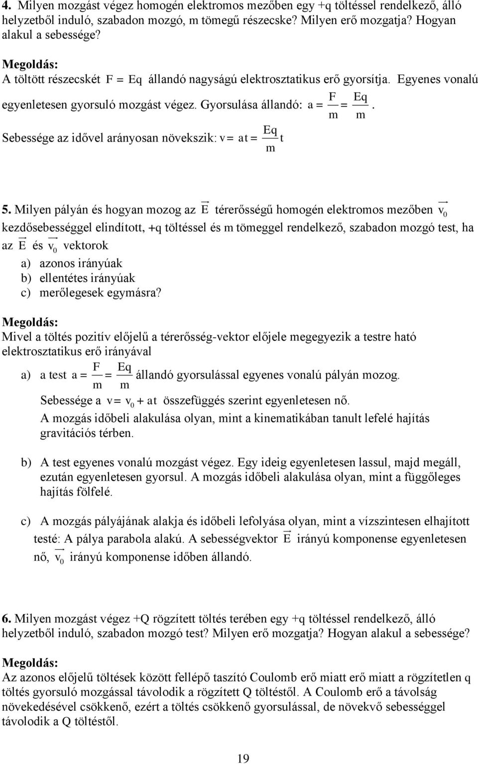 Eq Sebessége az idővel arányosan növekszik: v = at = t m 5.