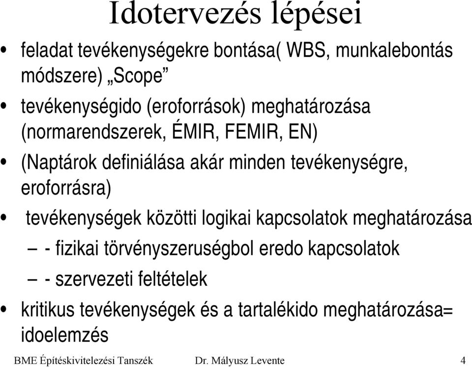 tevékenységek közötti logikai kapcsolatok meghatározása - fizikai törvényszeruségbol eredo kapcsolatok - szervezeti