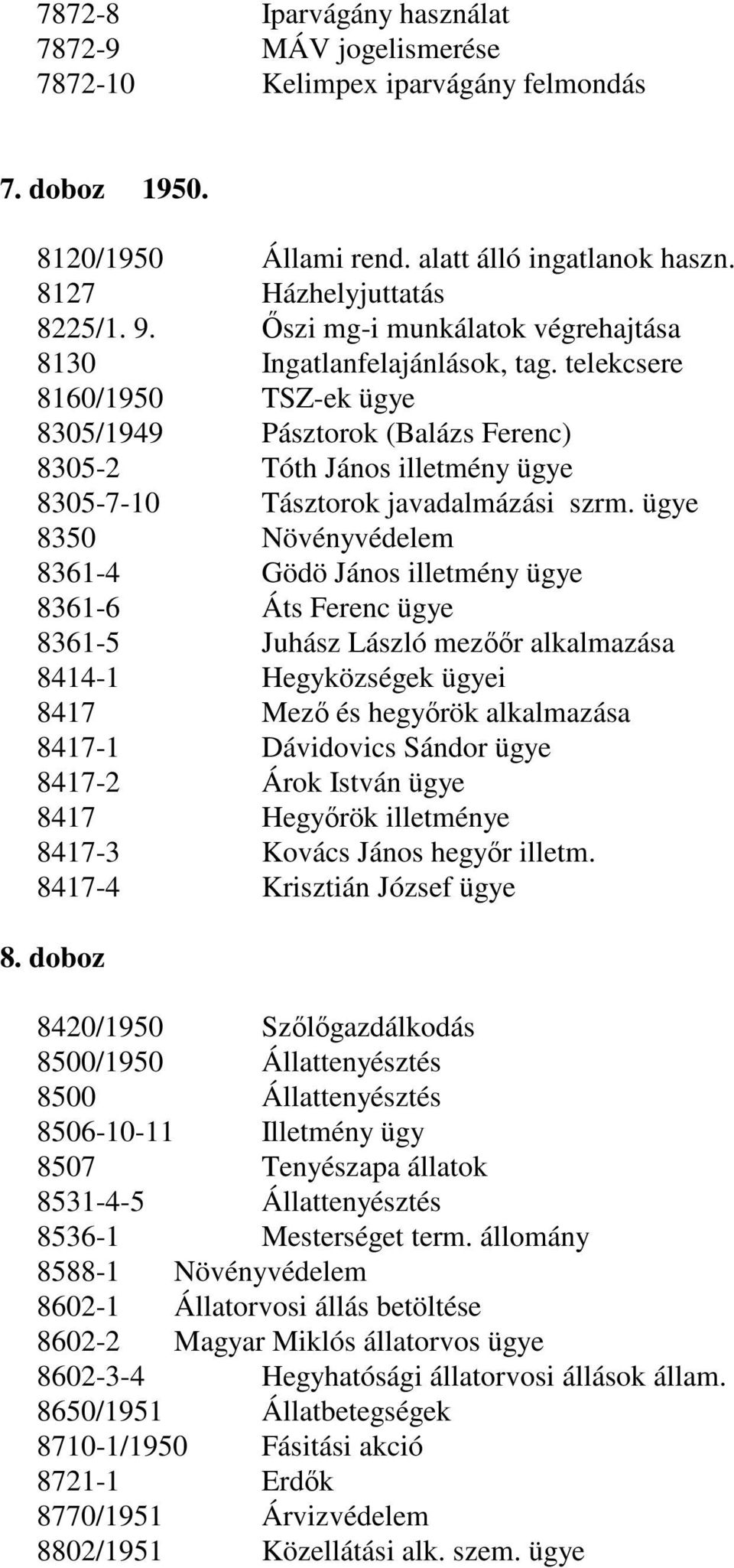 telekcsere 8160/1950 TSZ-ek ügye 8305/1949 Pásztorok (Balázs Ferenc) 8305-2 Tóth János illetmény ügye 8305-7-10 Tásztorok javadalmázási szrm.