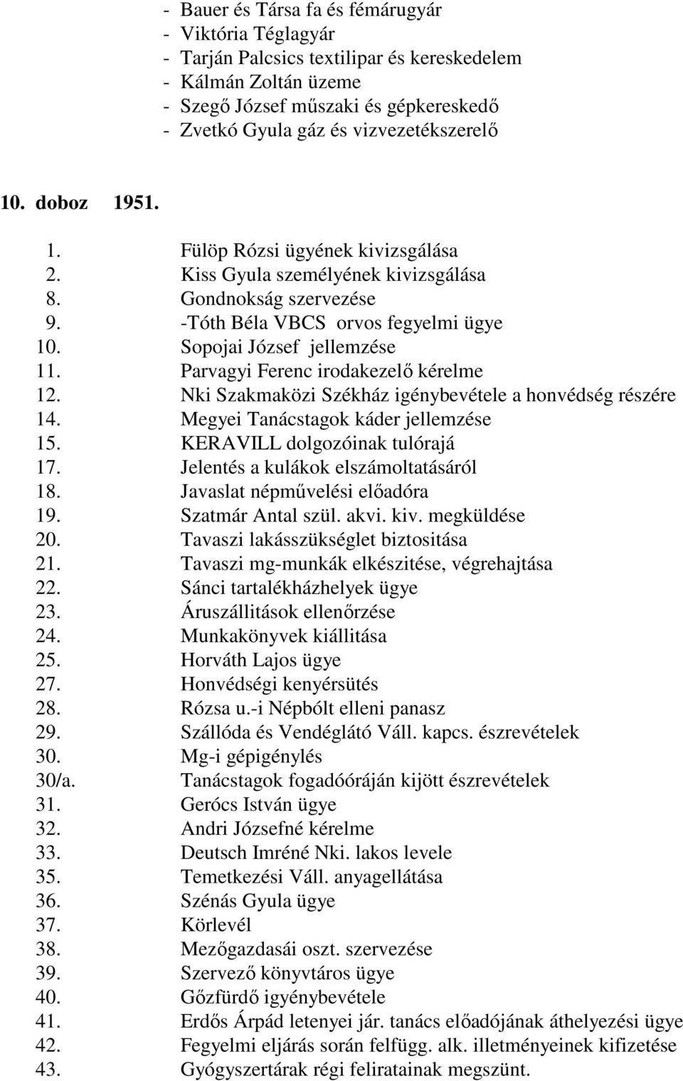 Sopojai József jellemzése 11. Parvagyi Ferenc irodakezelő kérelme 12. Nki Szakmaközi Székház igénybevétele a honvédség részére 14. Megyei Tanácstagok káder jellemzése 15.