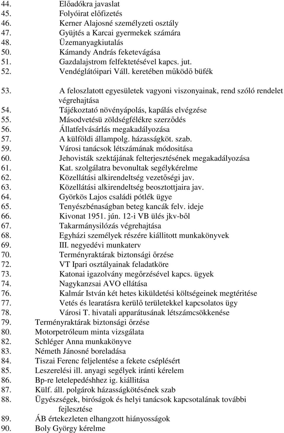 Tájékoztató növényápolás, kapálás elvégzése 55. Másodvetésü zöldségfélékre szerződés 56. Állatfelvásárlás megakadályozása 57. A külföldi állampolg. házasságköt. szab. 59.