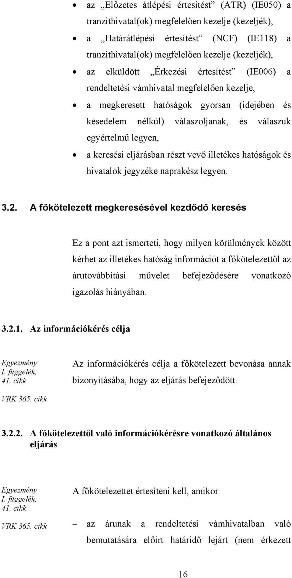 keresési eljárásban részt vevő illetékes hatóságok és hivatalok jegyzéke naprakész legyen. 3.2.