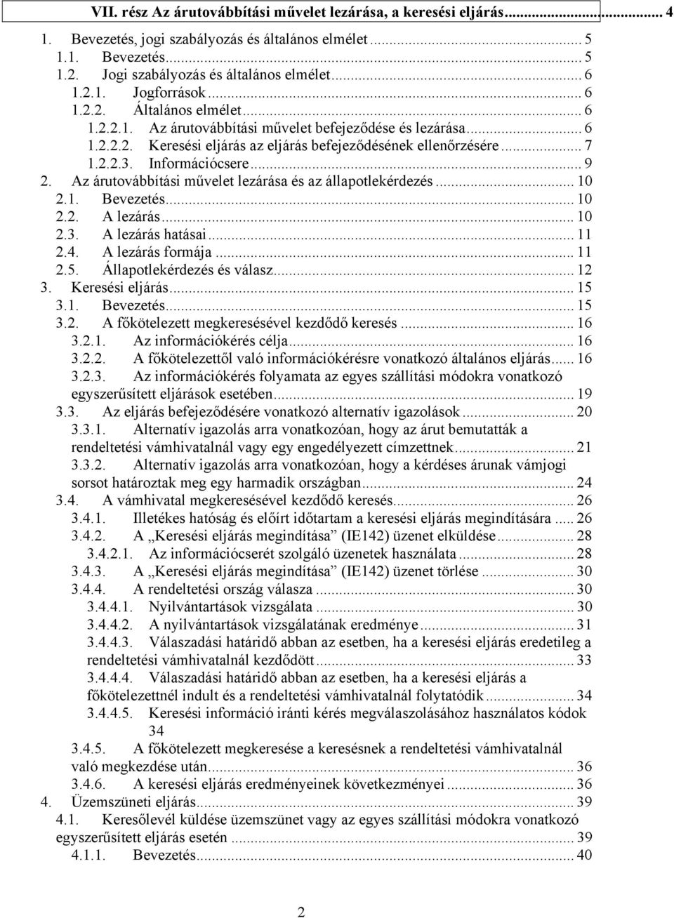 .. 9 2. Az árutovábbítási művelet lezárása és az állapotlekérdezés... 10 2.1. Bevezetés... 10 2.2. A lezárás... 10 2.3. A lezárás hatásai... 11 2.4. A lezárás formája... 11 2.5.