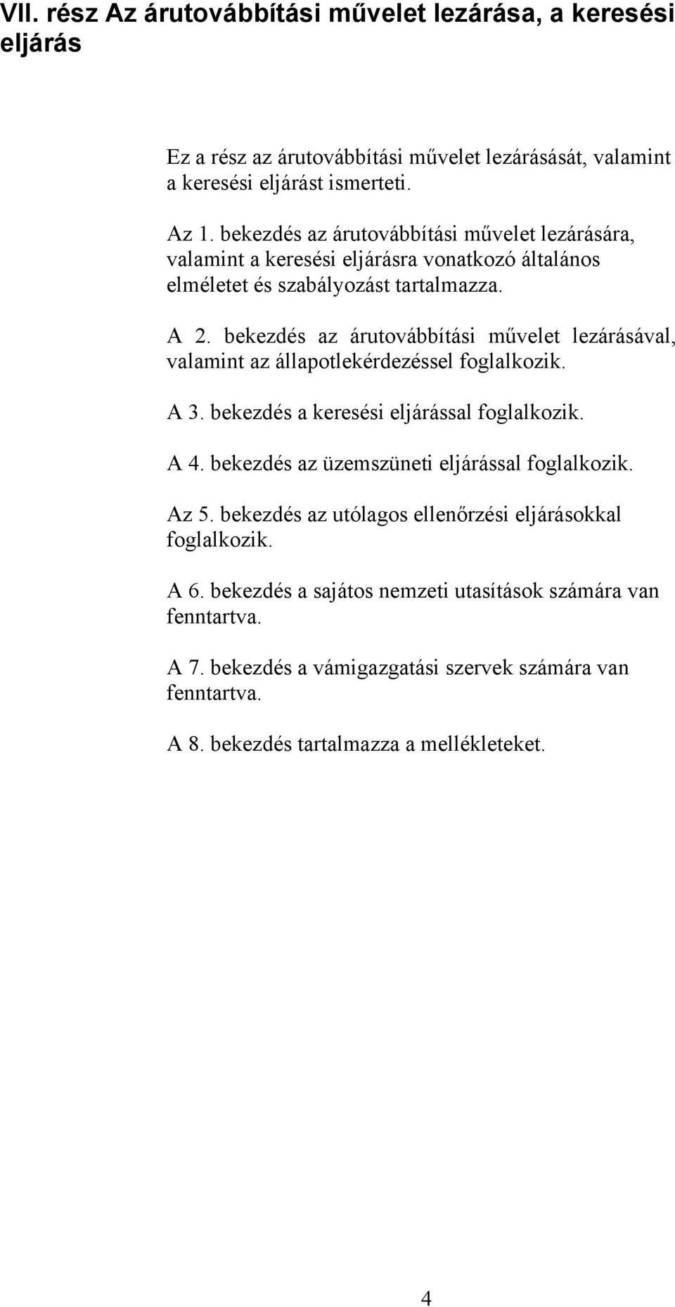bekezdés az árutovábbítási művelet lezárásával, valamint az állapotlekérdezéssel foglalkozik. A 3. bekezdés a keresési eljárással foglalkozik. A 4.