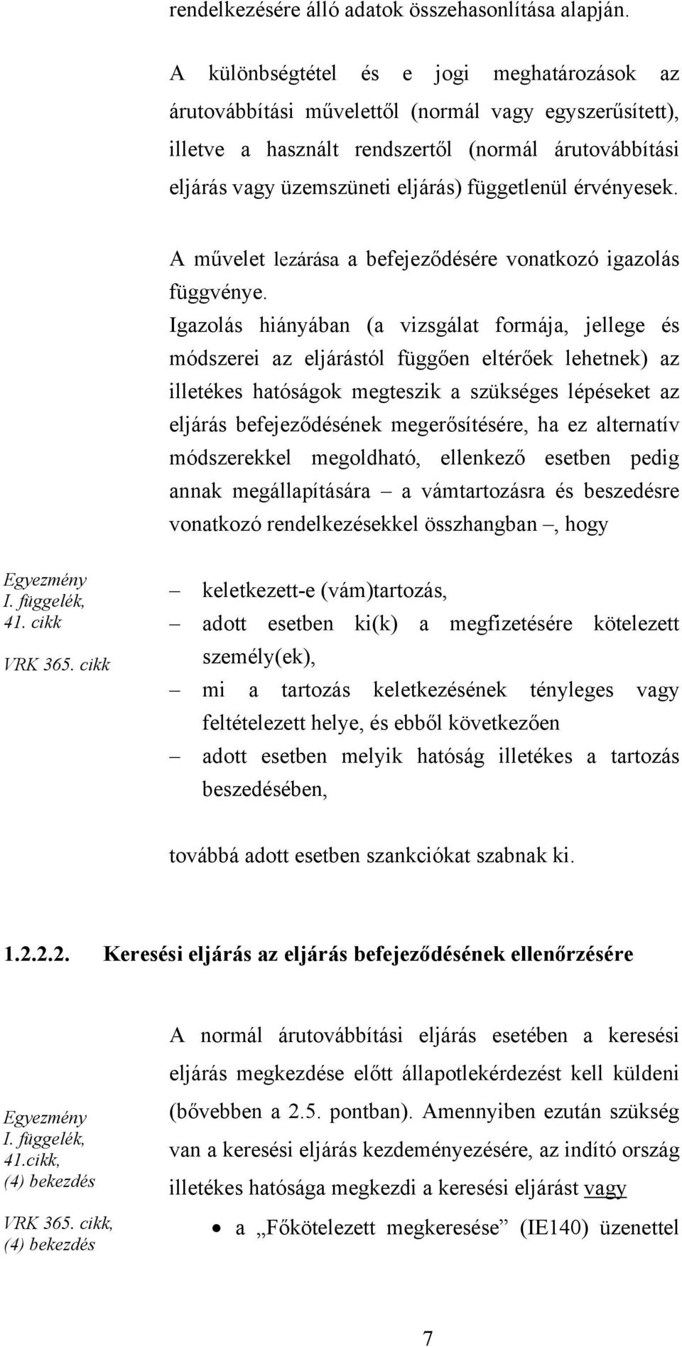 függetlenül érvényesek. A művelet lezárása a befejeződésére vonatkozó igazolás függvénye.