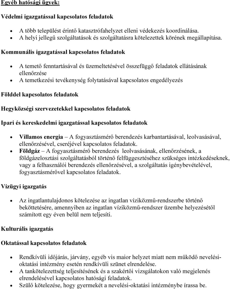 Kommunális igazgatással kapcsolatos feladatok A temető fenntartásával és üzemeltetésével összefüggő feladatok ellátásának ellenőrzése A temetkezési tevékenység folytatásával kapcsolatos engedélyezés