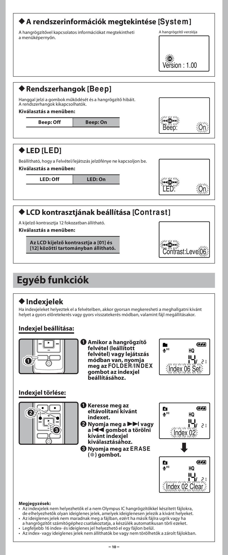 Beep: Off Beep: On Beep: On h LED [LED] Beállítható, hogy a Felvétel/lejátszás jelzőfénye ne kapcsoljon be.