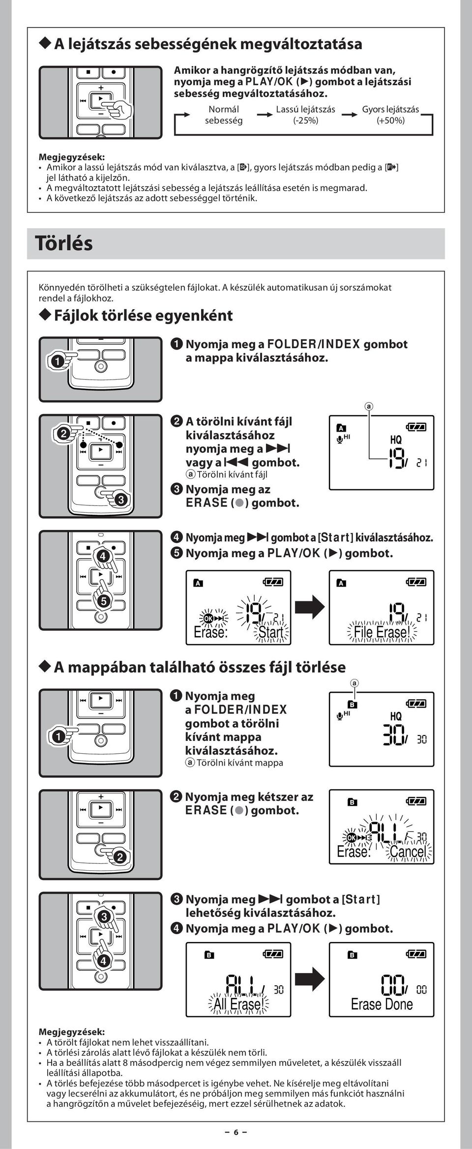 A megváltoztatott lejátszási sebesség a lejátszás leállítása esetén is megmarad. A következő lejátszás az adott sebességgel történik. Törlés Könnyedén törölheti a szükségtelen fájlokat.