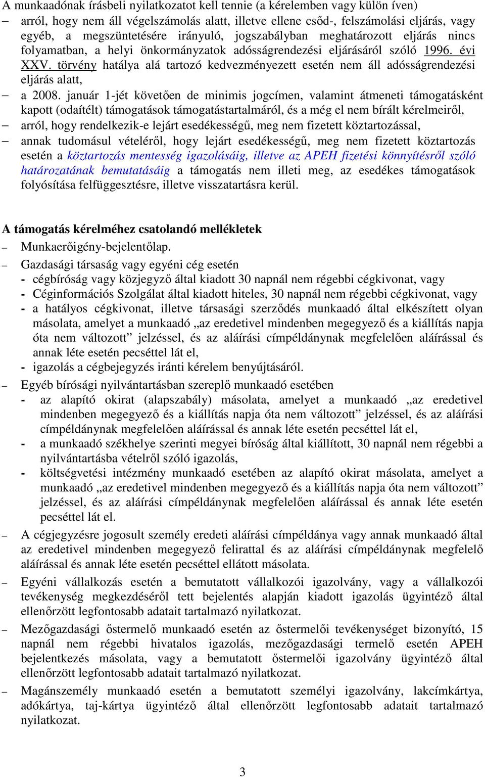 törvény hatálya alá tartozó kedvezményezett esetén nem áll adósságrendezési eljárás alatt, a 008.