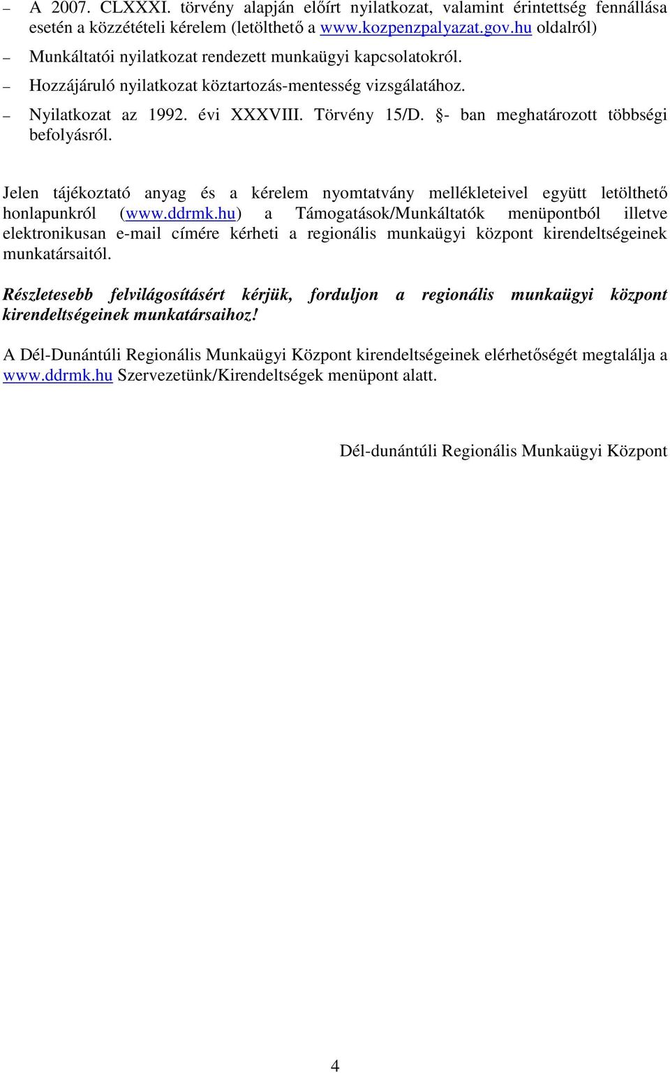 - ban meghatározott többségi befolyásról. Jelen tájékoztató anyag és a kérelem nyomtatvány mellékleteivel együtt letölthetı honlapunkról (www.ddrmk.