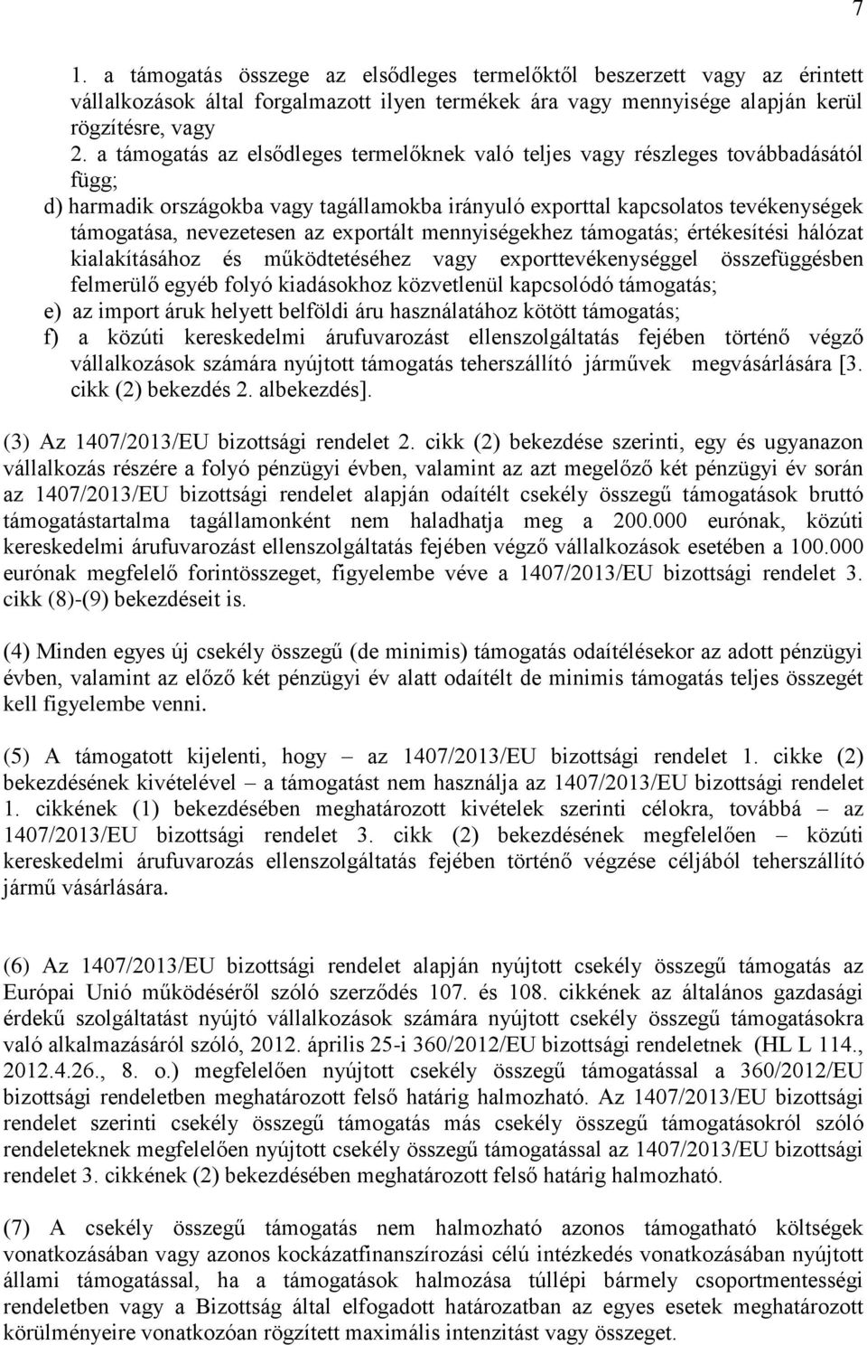 exportált mennyiségekhez támogatás; értékesítési hálózat kialakításához és működtetéséhez vagy exporttevékenységgel összefüggésben felmerülő egyéb folyó kiadásokhoz közvetlenül kapcsolódó támogatás;