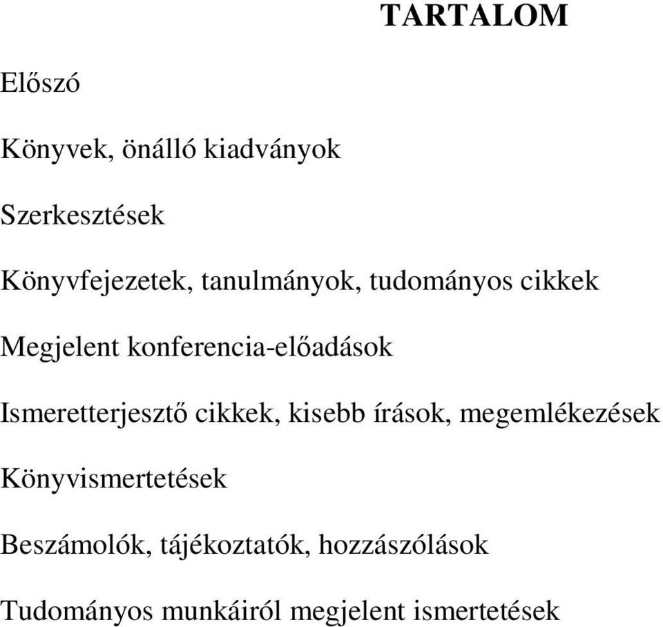 Ismeretterjesztı cikkek, kisebb írások, megemlékezések Könyvismertetések