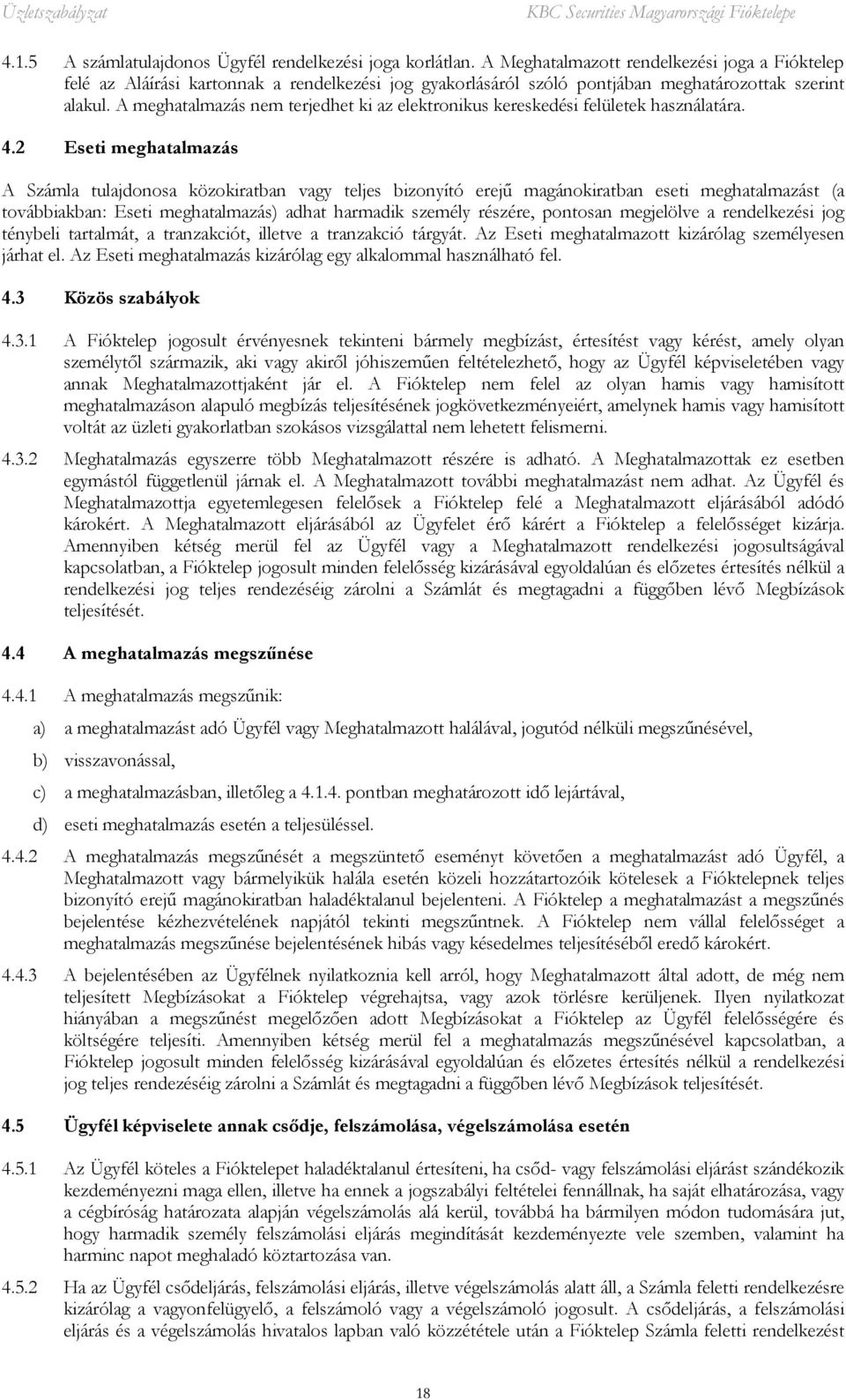 A meghatalmazás nem terjedhet ki az elektronikus kereskedési felületek használatára. 4.