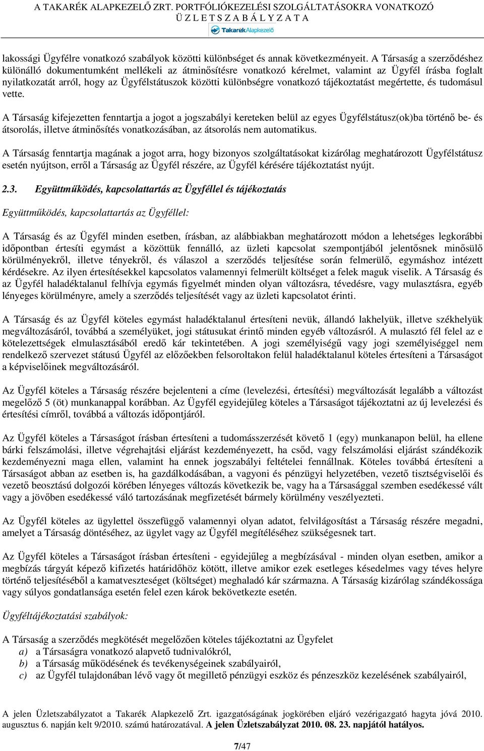 vonatkozó tájékoztatást megértette, és tudomásul vette.