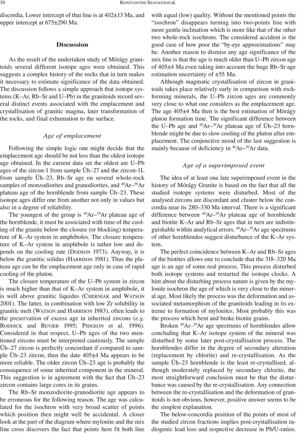 This suggests a complex history of the rocks that in turn makes it necessary to estimate significance of the data obtained.