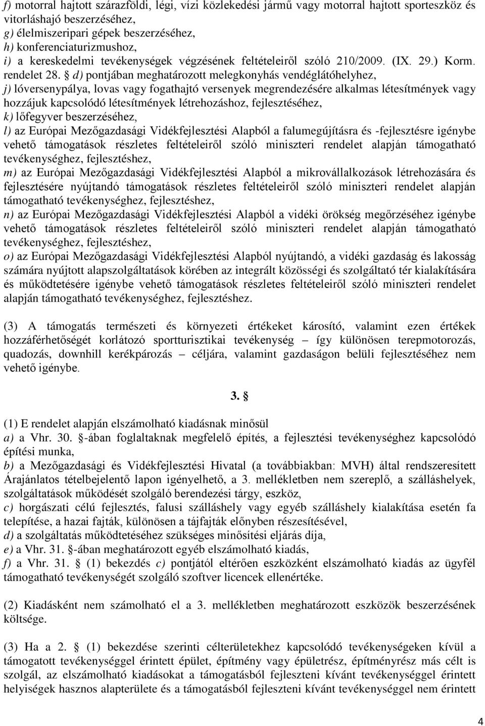 d) pontjában meghatározott melegkonyhás vendéglátóhelyhez, j) lóversenypálya, lovas vagy fogathajtó versenyek megrendezésére alkalmas létesítmények vagy hozzájuk kapcsolódó létesítmények