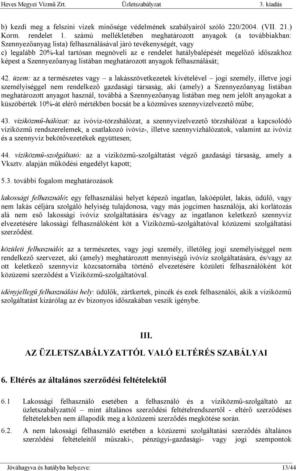 megelőző időszakhoz képest a Szennyezőanyag listában meghatározott anyagok felhasználását; 42.