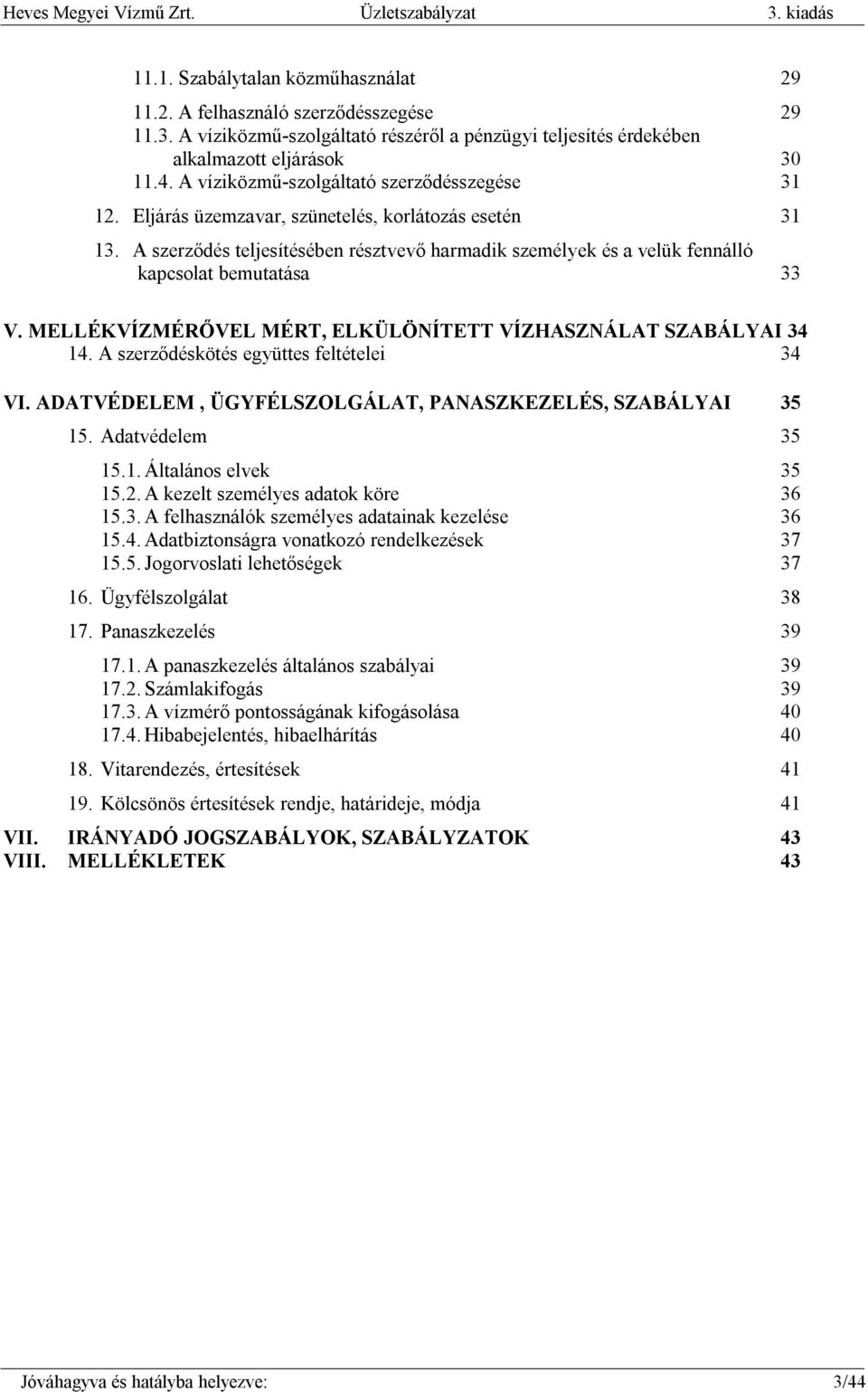 A szerződés teljesítésében résztvevő harmadik személyek és a velük fennálló kapcsolat bemutatása 33 V. MELLÉKVÍZMÉRŐVEL MÉRT, ELKÜLÖNÍTETT VÍZHASZNÁLAT SZABÁLYAI 34 14.