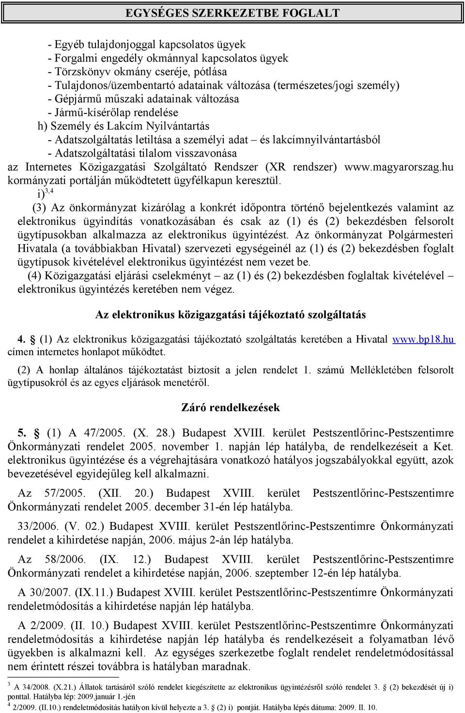 tilalom visszavonása az Internetes Közigazgatási Szolgáltató Rendszer (XR rendszer) www.magyarorszag.hu kormányzati portálján működtetett ügyfélkapun keresztül.