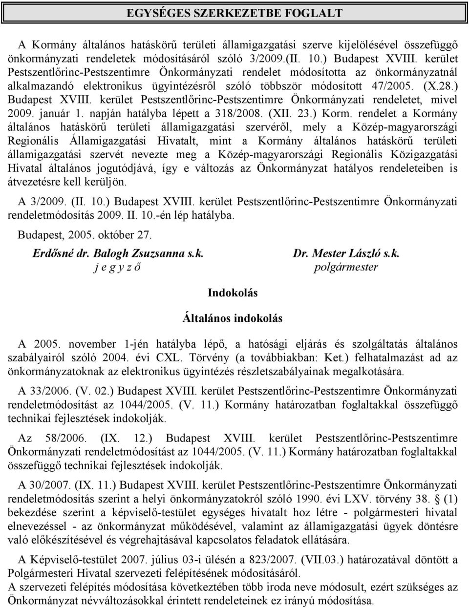 kerület Pestszentlőrinc-Pestszentimre Önkormányzati rendeletet, mivel 2009. január 1. napján hatályba lépett a 318/2008. (XII. 23.) Korm.