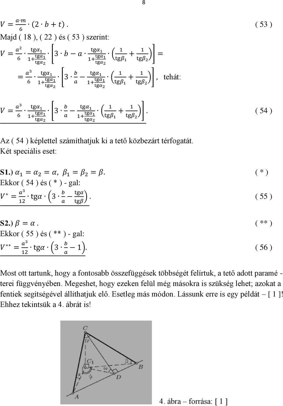 ) ( ** ) Ekkor ( 55 ) és ( ** ) - gal: ( 56 ) Most ott tartunk, hogy a fontosabb összefüggések többségét felírtuk, a tető adott paramé -