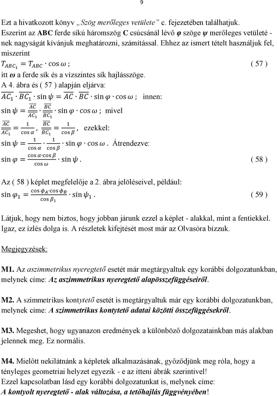 Ehhez az ismert tételt használjuk fel, miszerint ( 57 ) itt ω a ferde sík és a vízszintes sík hajlásszöge. A 4.