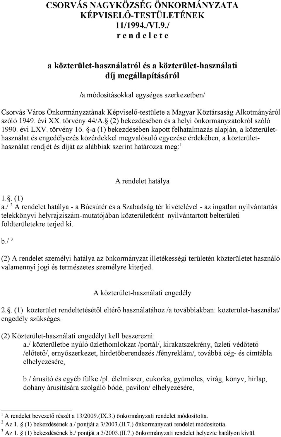 / r e n d e l e t e a közterület-használatról és a közterület-használati díj megállapításáról /a módosításokkal egységes szerkezetben/ Csorvás Város Önkormányzatának Képviselő-testülete a Magyar