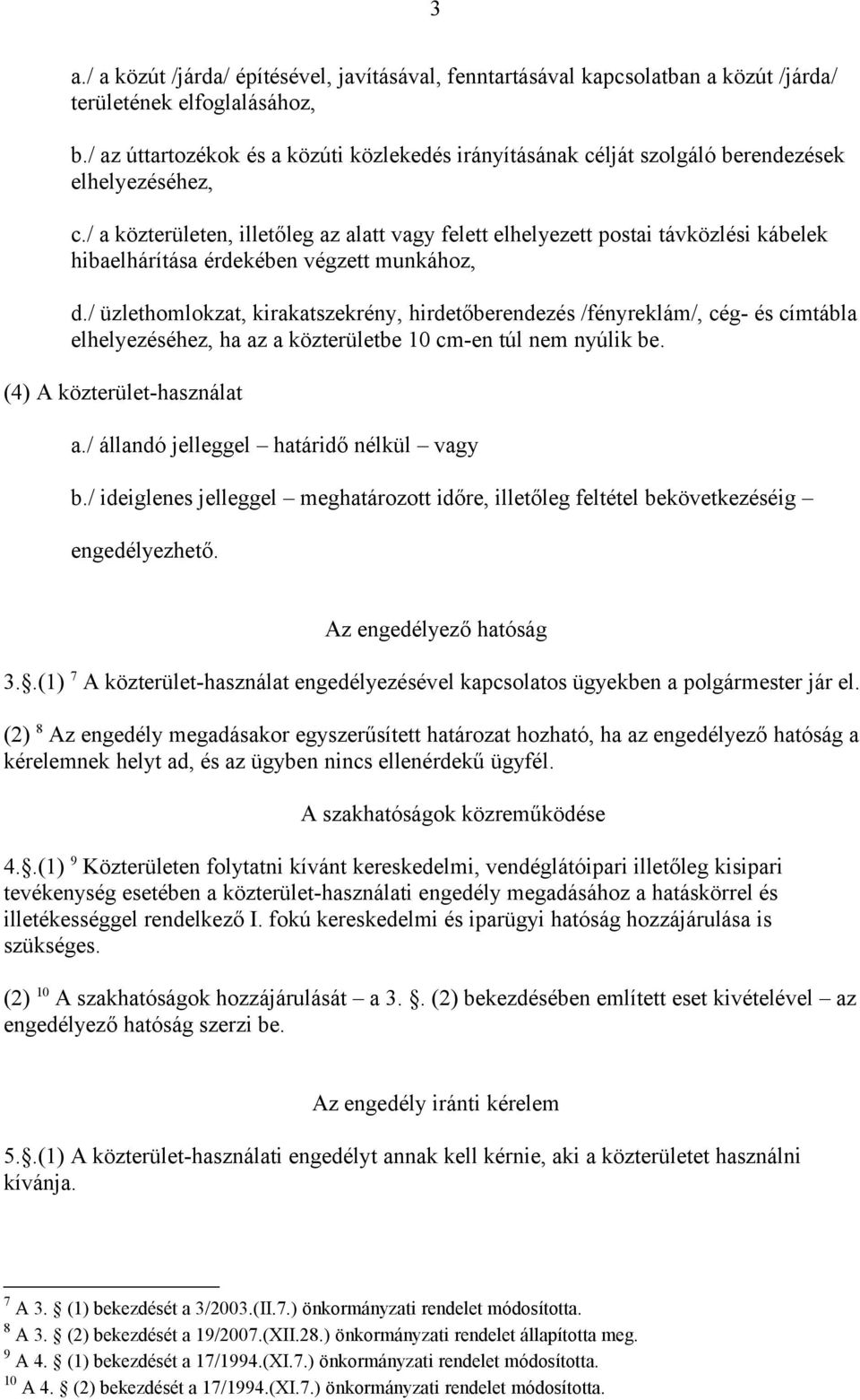 / a közterületen, illetőleg az alatt vagy felett elhelyezett postai távközlési kábelek hibaelhárítása érdekében végzett munkához, d.