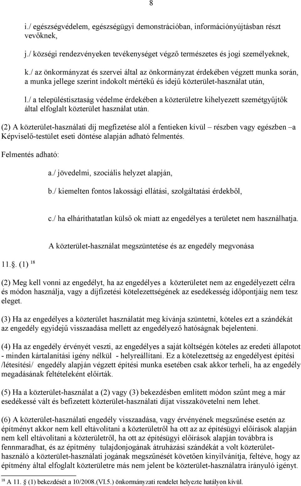 / a településtisztaság védelme érdekében a közterületre kihelyezett szemétgyűjtők által elfoglalt közterület használat után.