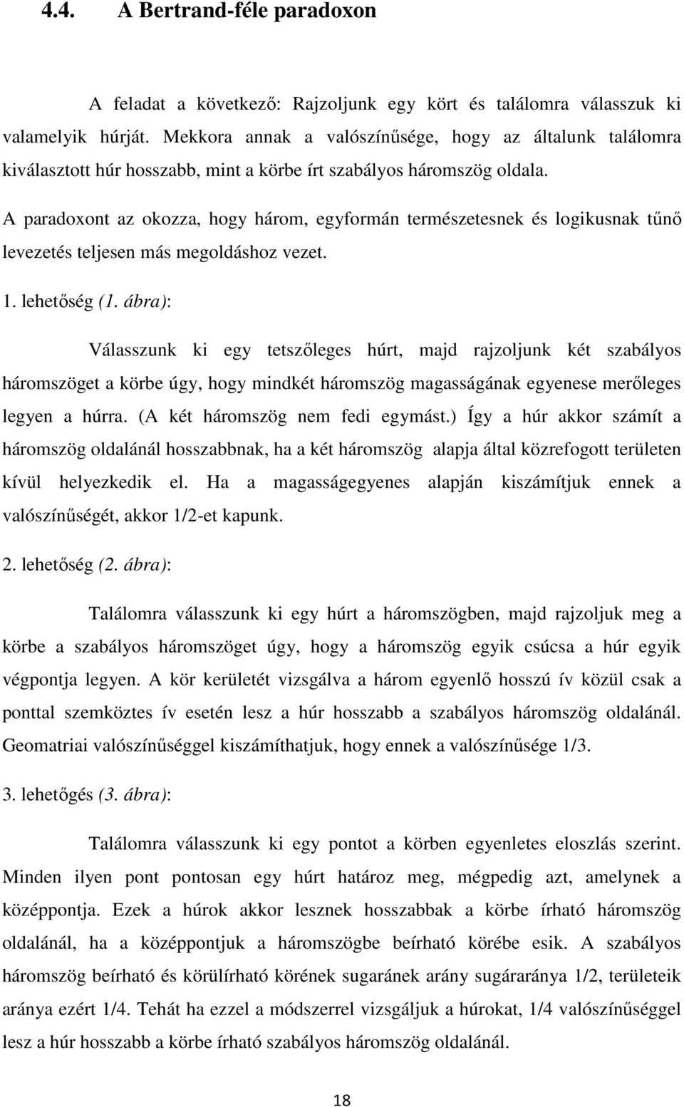 A paradoxont az okozza, hogy három, egyformán természetesnek és logikusnak tűnő levezetés teljesen más megoldáshoz vezet.. lehetőség (.