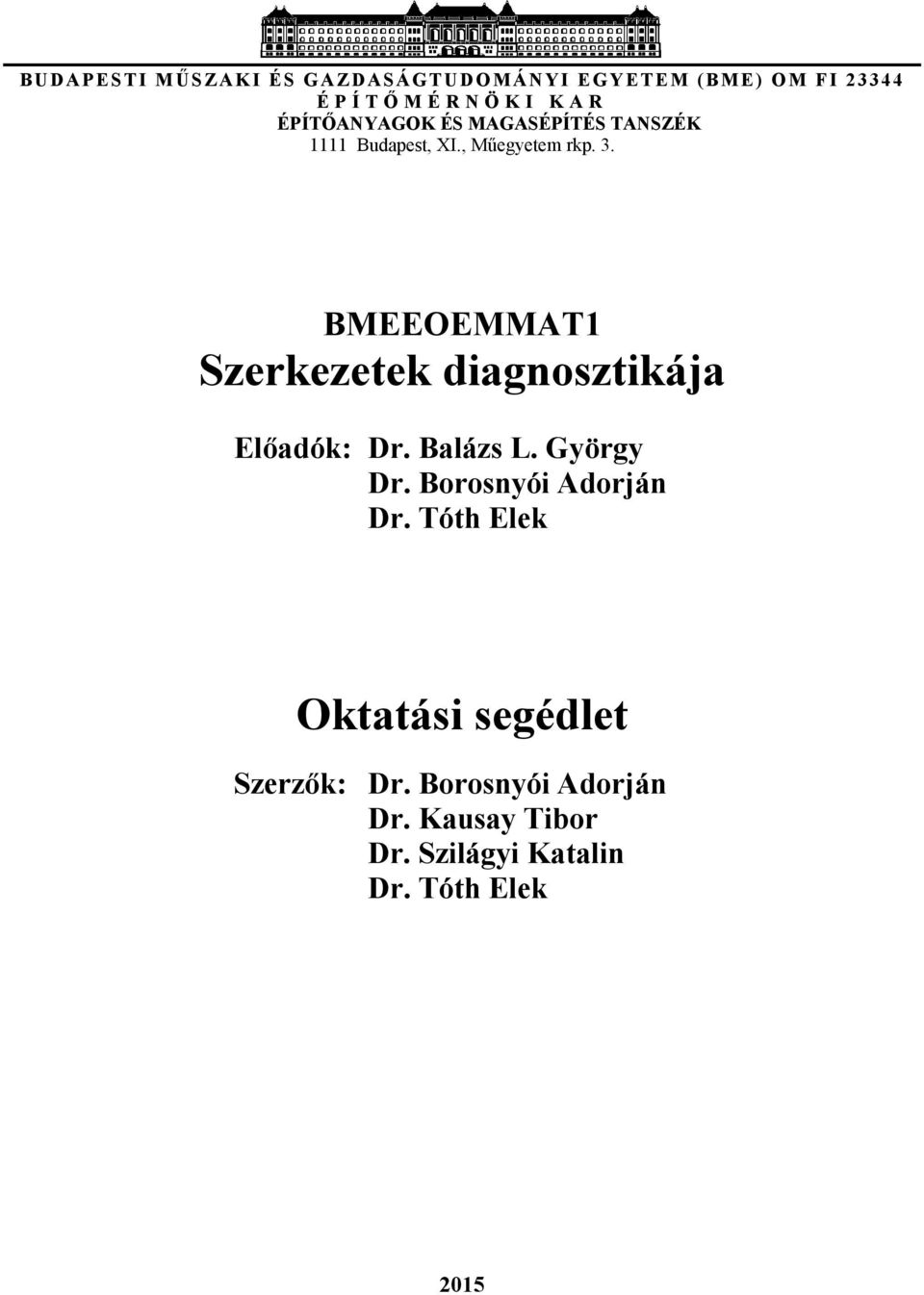 BMEEOEMMAT1 Szerkezetek diagnosztikája Előadók: Dr. Balázs L. György Dr.