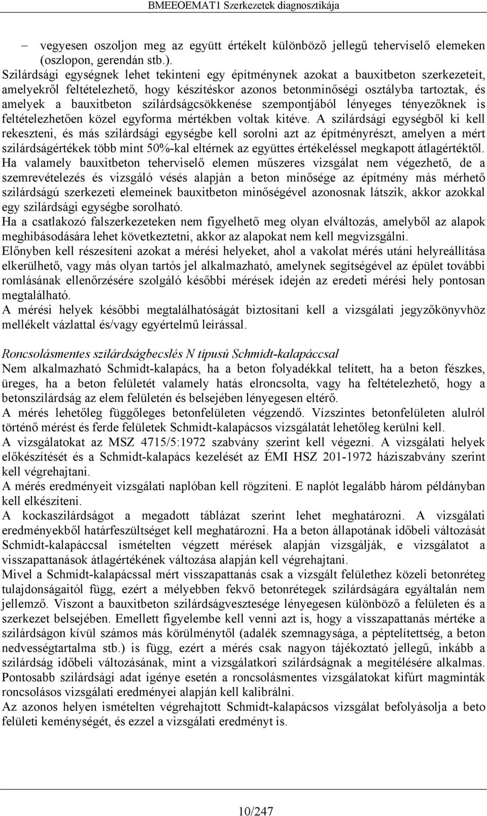 szilárdságcsökkenése szempontjából lényeges tényezőknek is feltételezhetően közel egyforma mértékben voltak kitéve.
